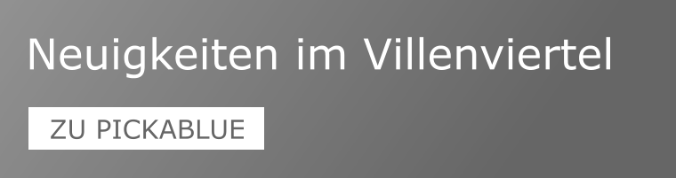 Neuigkeiten im Villenviertel ZU PICKABLUE