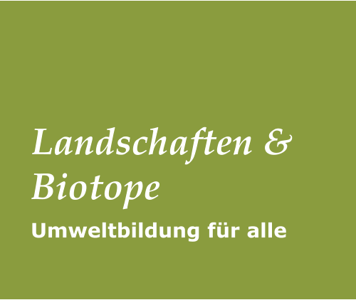 Umweltbildung für alle Landschaften & Biotope