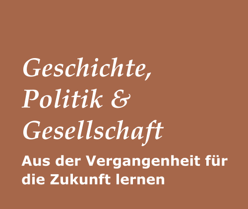 Aus der Vergangenheit für die Zukunft lernen Geschichte, Politik & Gesellschaft