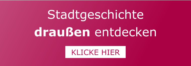 Stadtgeschichte draußen entdecken